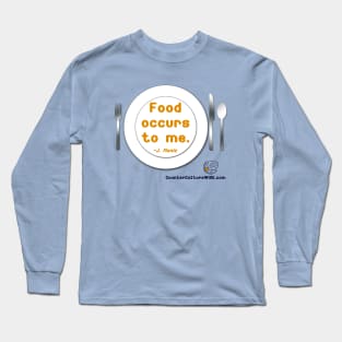 Food Occurs to Me Long Sleeve T-Shirt